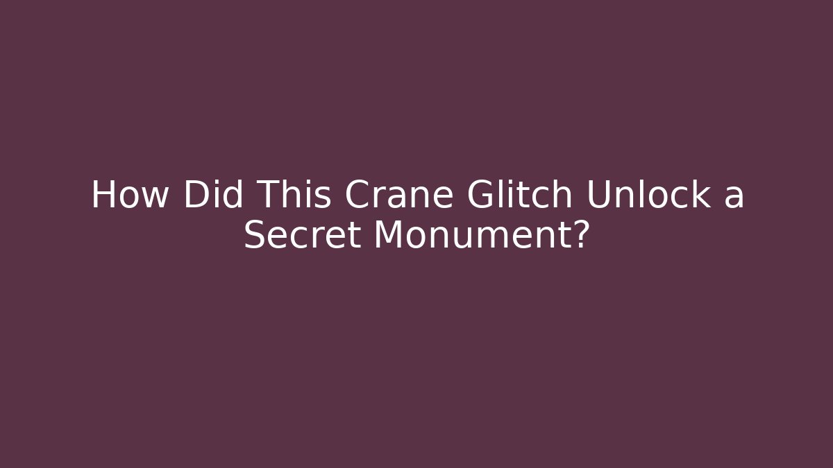 How Did This Crane Glitch Unlock a Secret Monument?