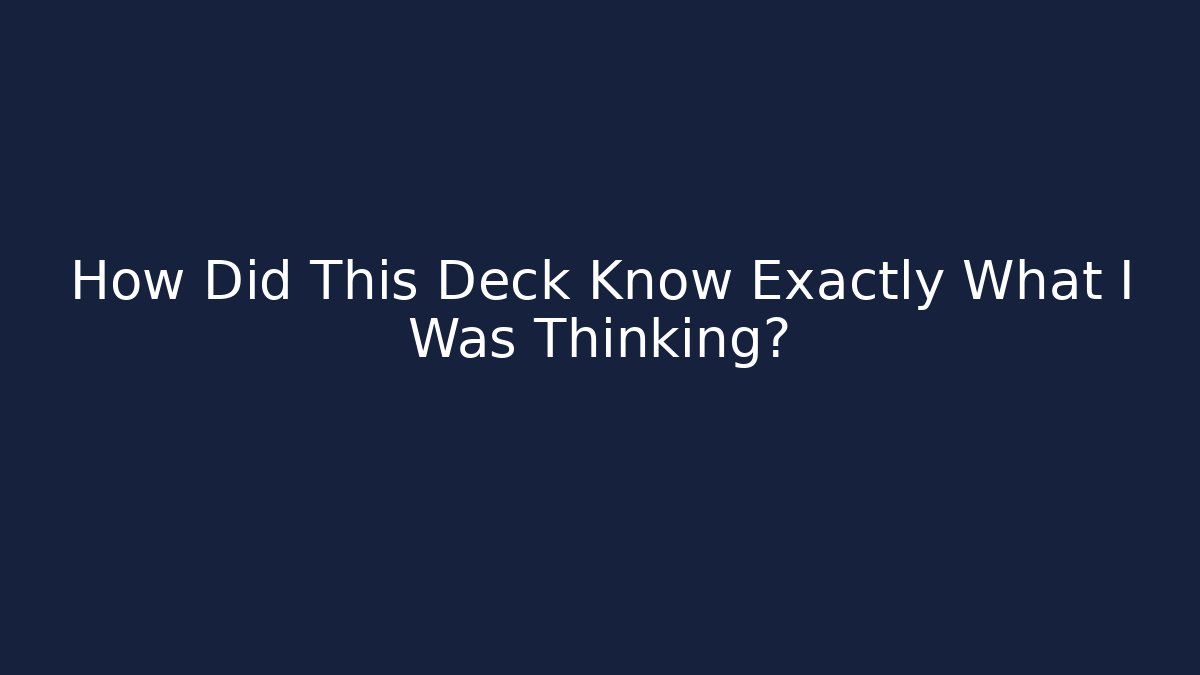 How Did This Deck Know Exactly What I Was Thinking?
