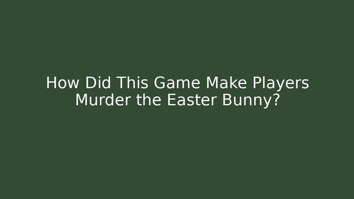 How Did This Game Make Players Murder the Easter Bunny? - Create More Assets