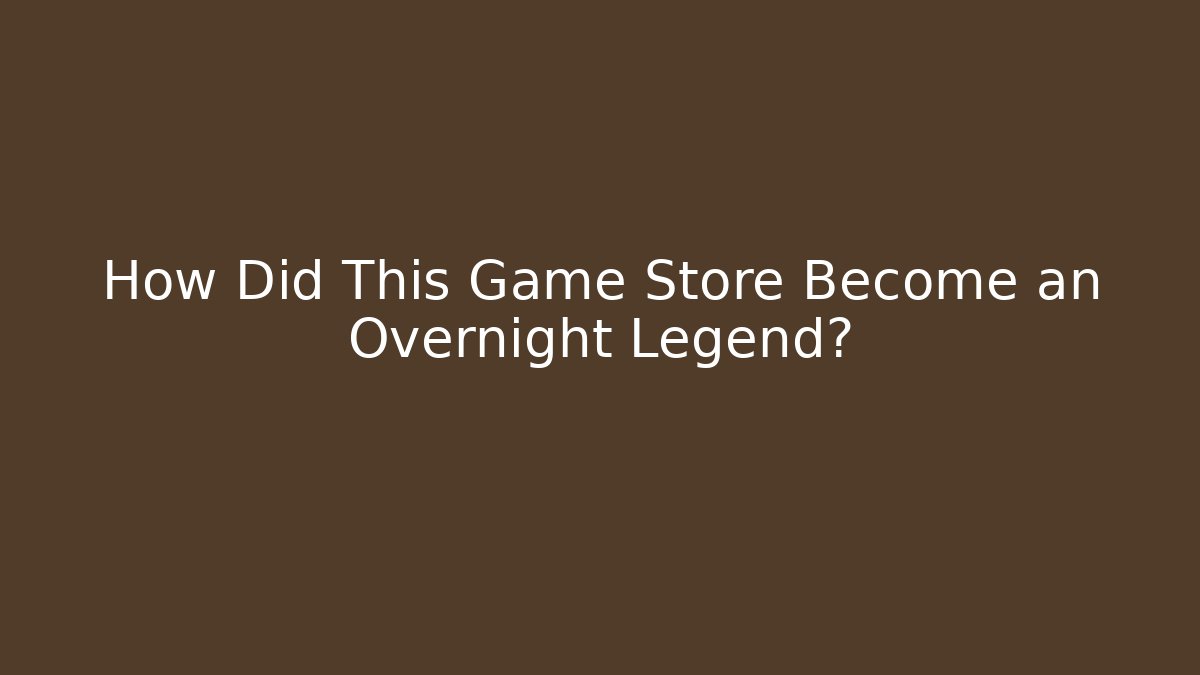How Did This Game Store Become an Overnight Legend?