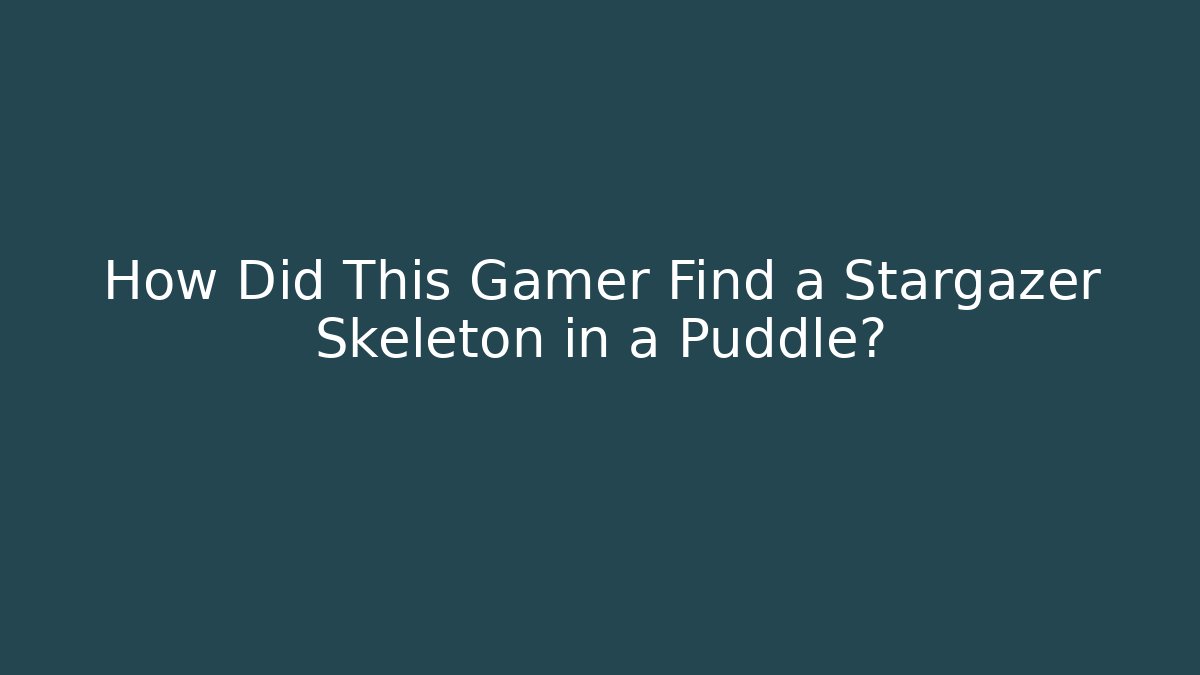 How Did This Gamer Find a Stargazer Skeleton in a Puddle?