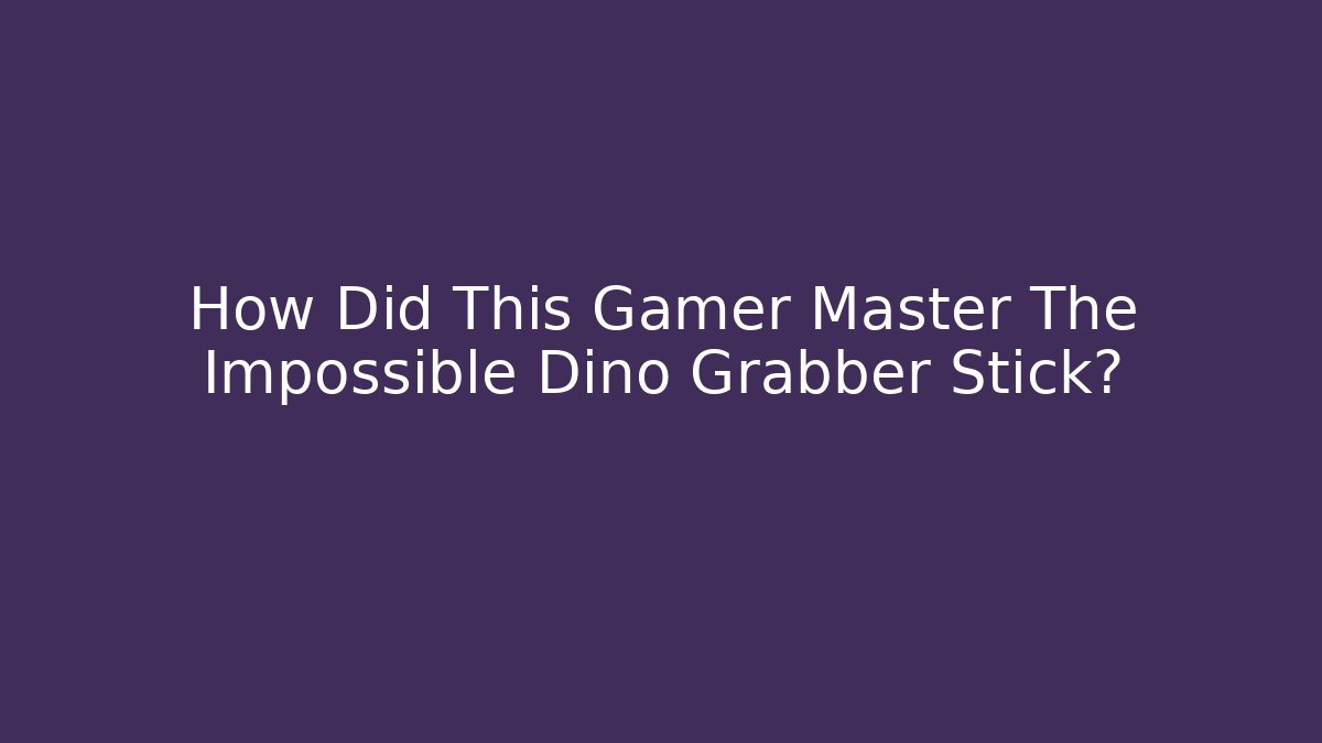 How Did This Gamer Master The Impossible Dino Grabber Stick?