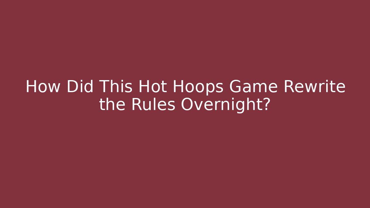 How Did This Hot Hoops Game Rewrite the Rules Overnight?
