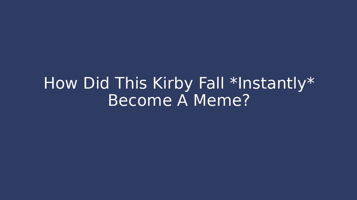 How Did This Kirby Fall *Instantly* Become A Meme?