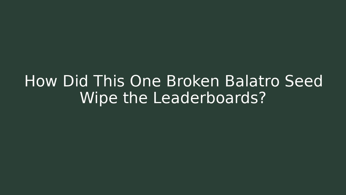 How Did This One Broken Balatro Seed Wipe the Leaderboards?