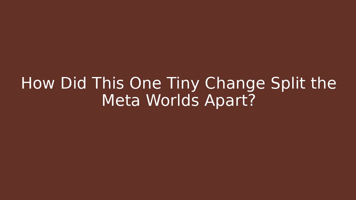 How Did This One Tiny Change Split the Meta Worlds Apart?