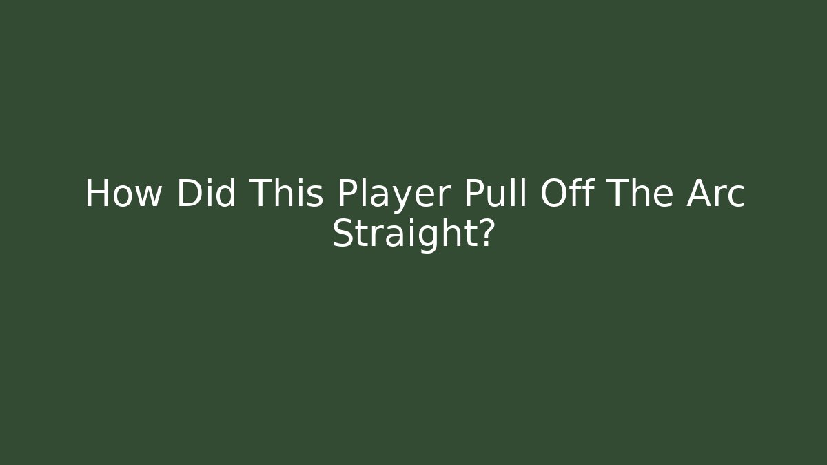 How Did This Player Pull Off The Arc Straight?