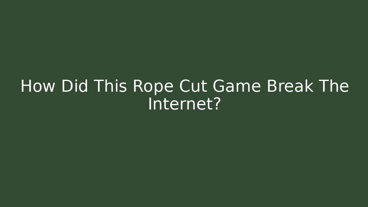 How Did This Rope Cut Game Break The Internet? - Create More Assets