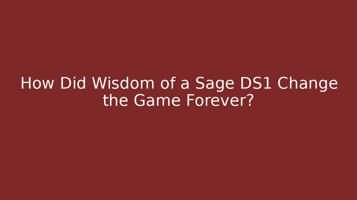 How Did Wisdom of a Sage DS1 Change the Game Forever?