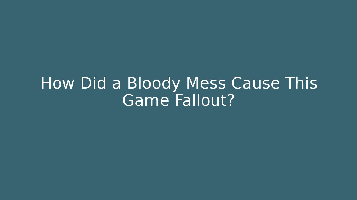 How Did a Bloody Mess Cause This Game Fallout? - Create More Assets