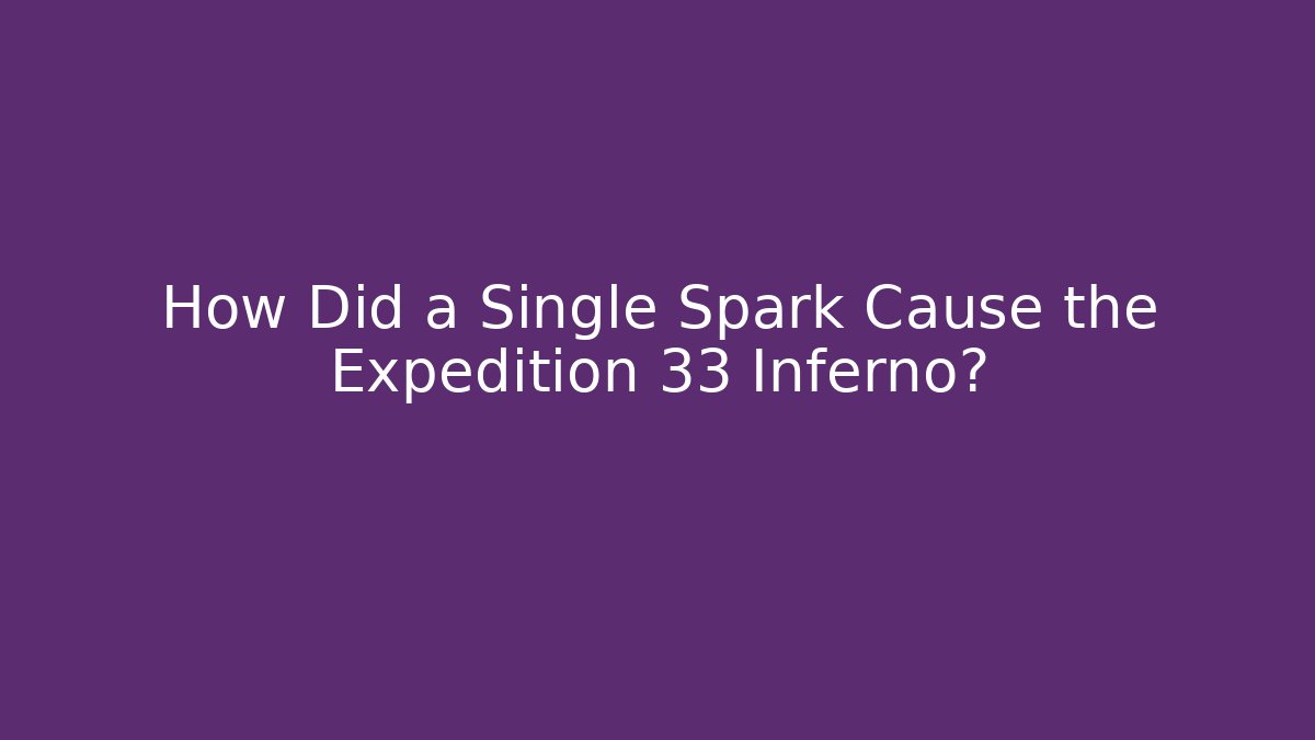 How Did a Single Spark Cause the Expedition 33 Inferno? - Create More Assets