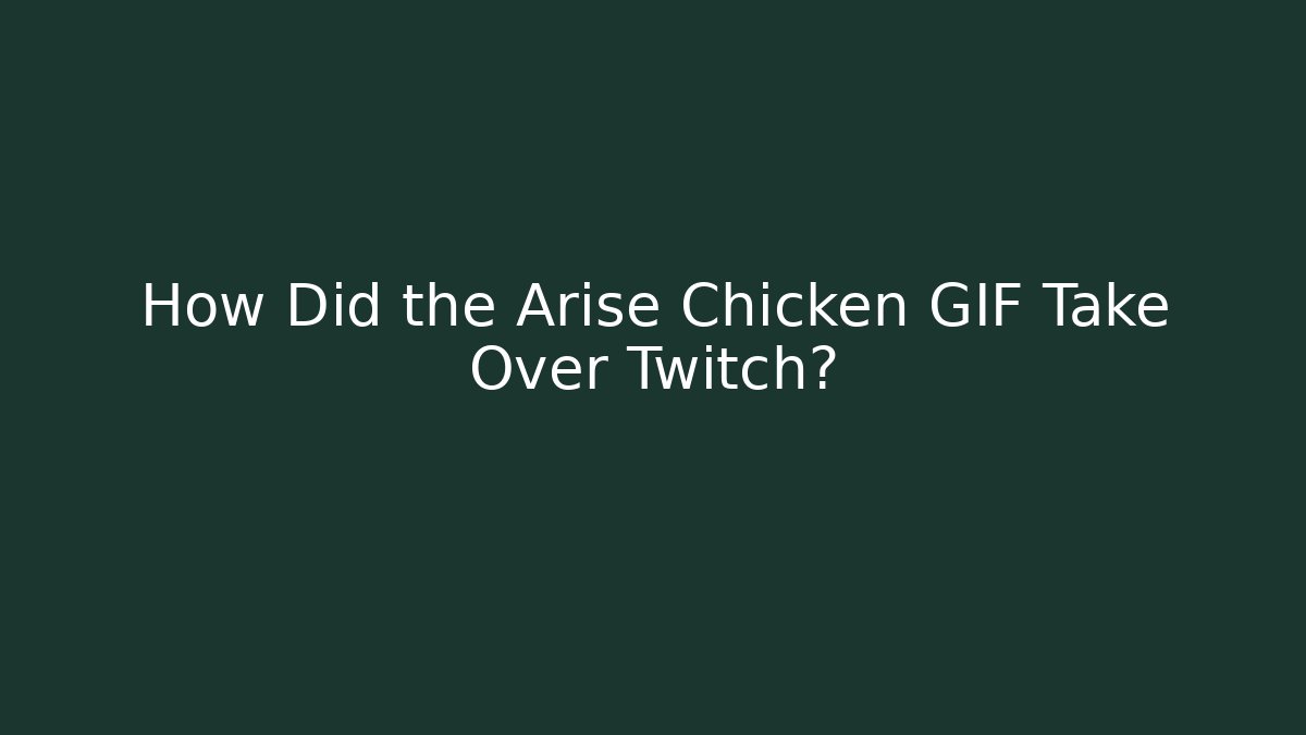How Did the Arise Chicken GIF Take Over Twitch?