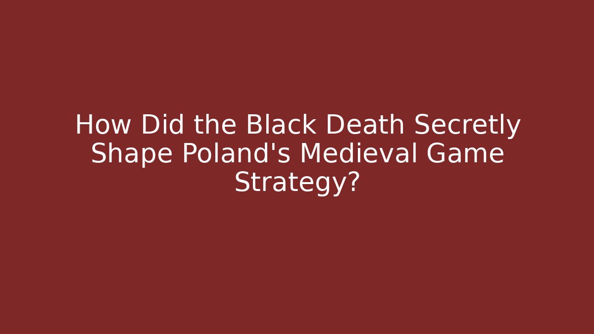 How Did the Black Death Secretly Shape Poland's Medieval Game Strategy?