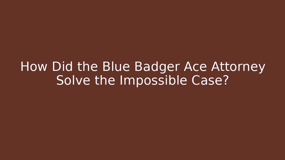 How Did the Blue Badger Ace Attorney Solve the Impossible Case?