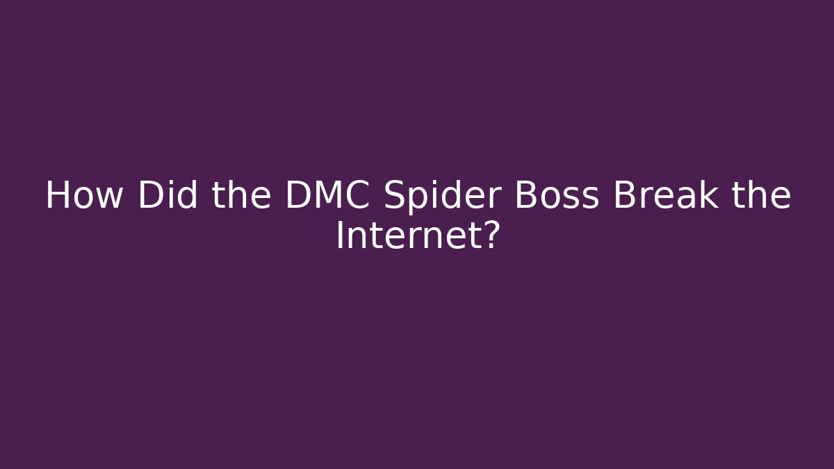 How Did the DMC Spider Boss Break the Internet?