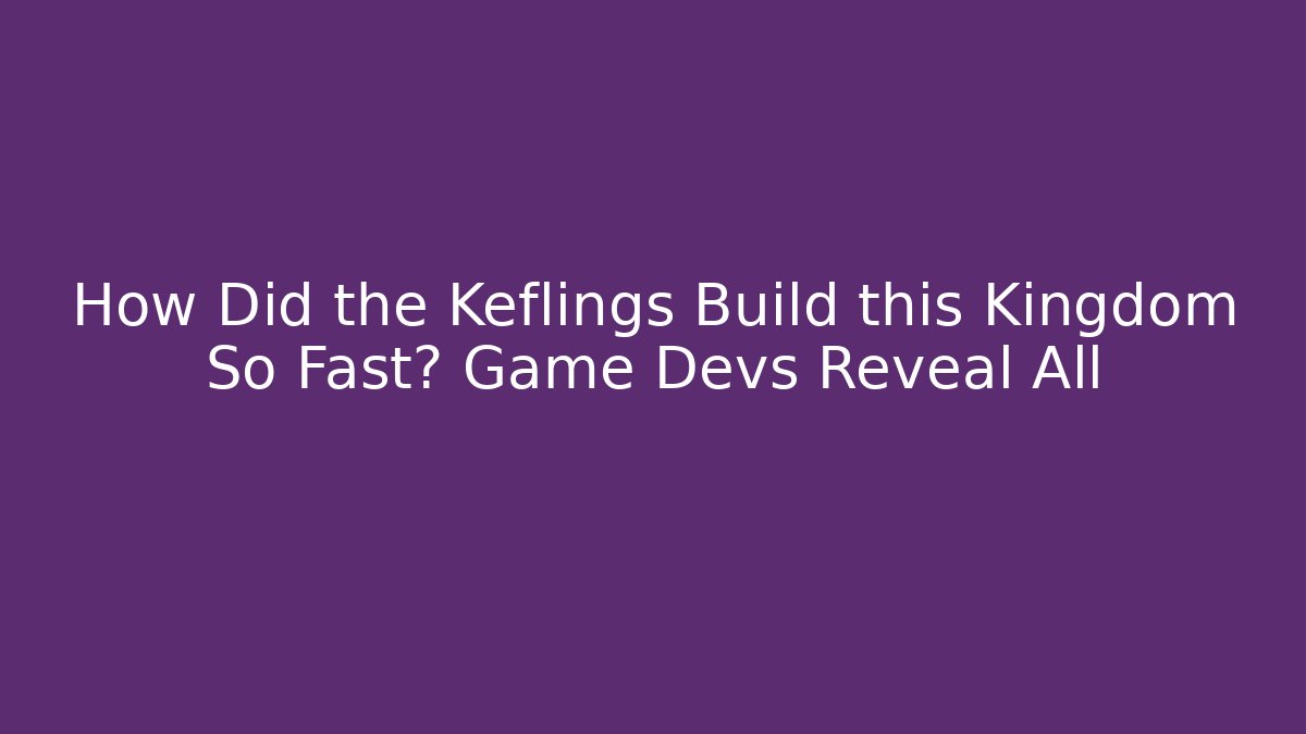 How Did the Keflings Build this Kingdom So Fast? Game Devs Reveal All