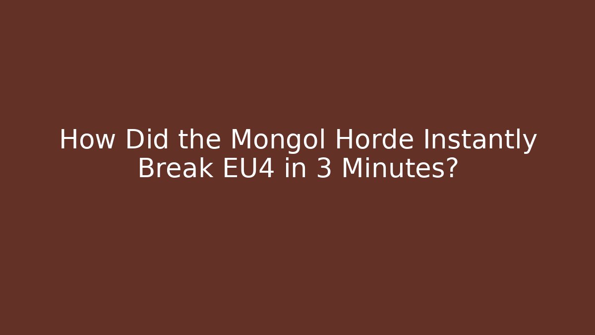 How Did the Mongol Horde Instantly Break EU4 in 3 Minutes?