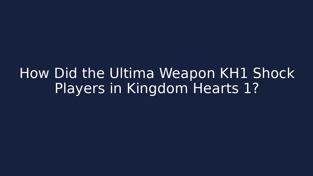How Did the Ultima Weapon KH1 Shock Players in Kingdom Hearts 1?