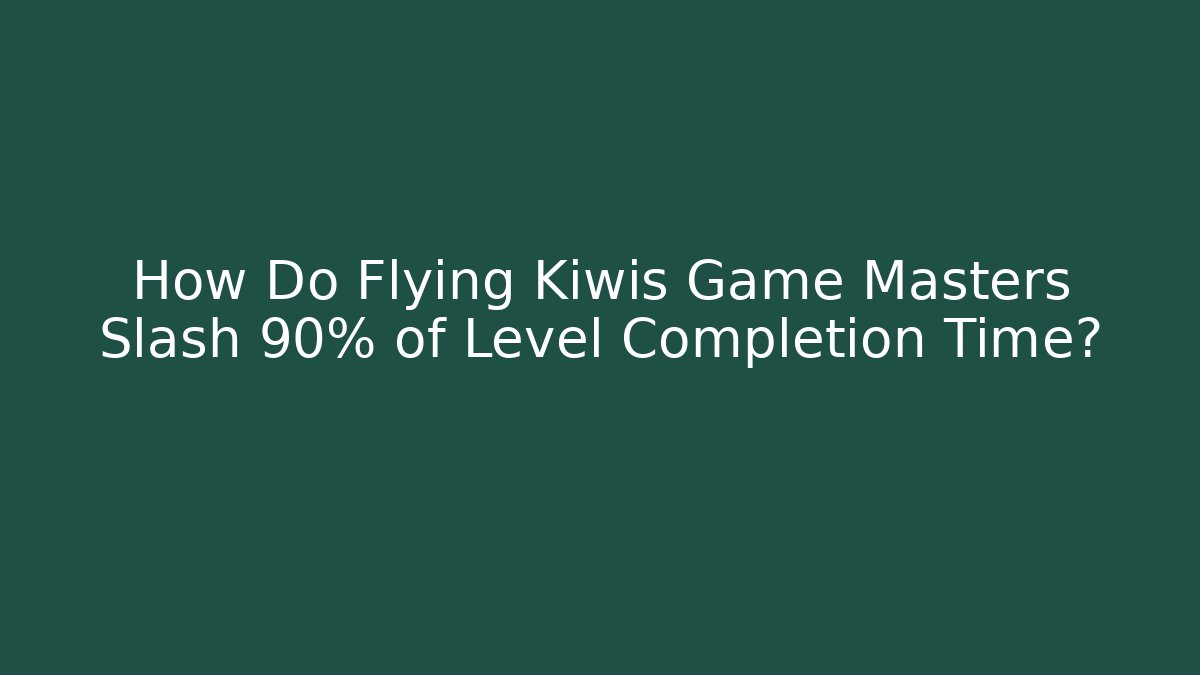 How Do Flying Kiwis Game Masters Slash 90% of Level Completion Time?