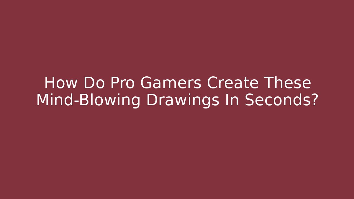 How Do Pro Gamers Create These Mind-Blowing Drawings In Seconds? - Create More Assets