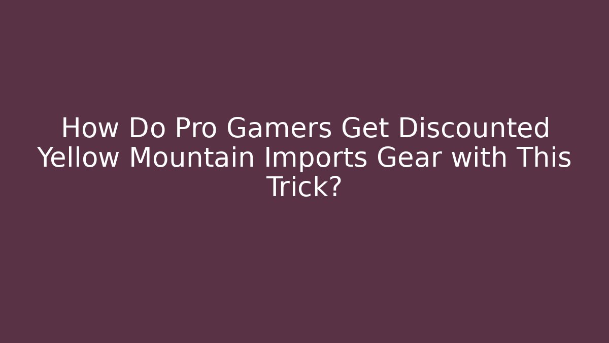 How Do Pro Gamers Get Discounted Yellow Mountain Imports Gear with This Trick?
