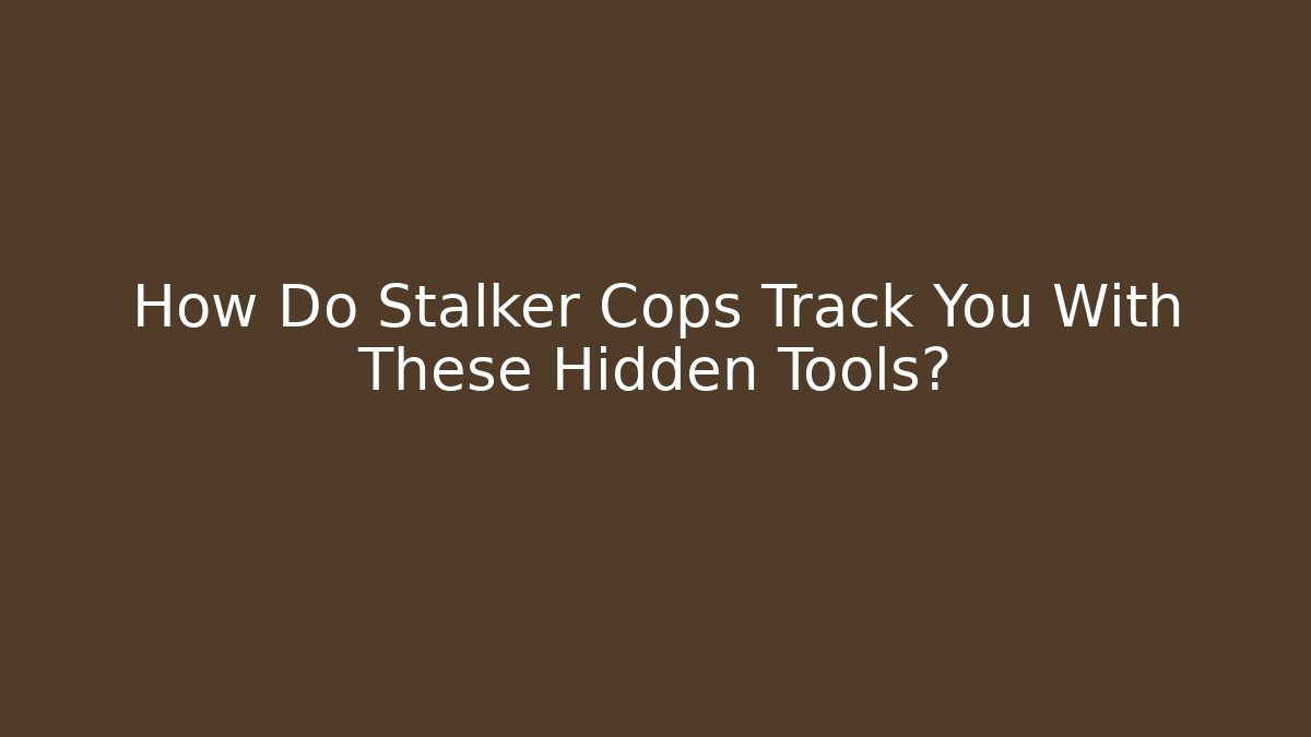 How Do Stalker Cops Track You With These Hidden Tools? - Create More Assets