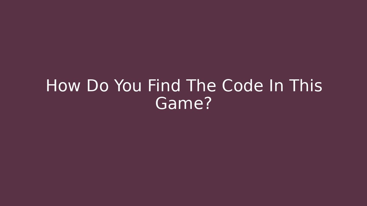 How Do You Find The Code In This Game?