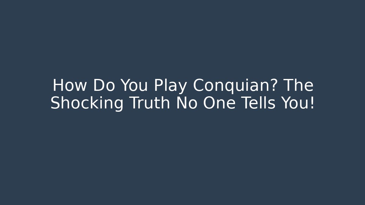 How Do You Play Conquián? The Shocking Truth No One Tells You!