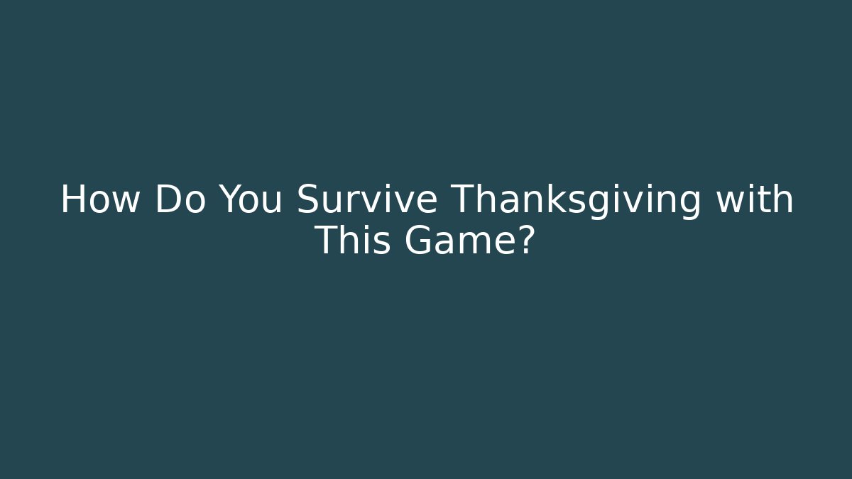How Do You Survive Thanksgiving with This Game?
