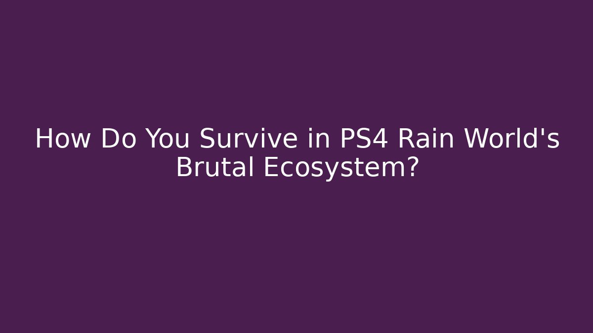 How Do You Survive in PS4 Rain World's Brutal Ecosystem?