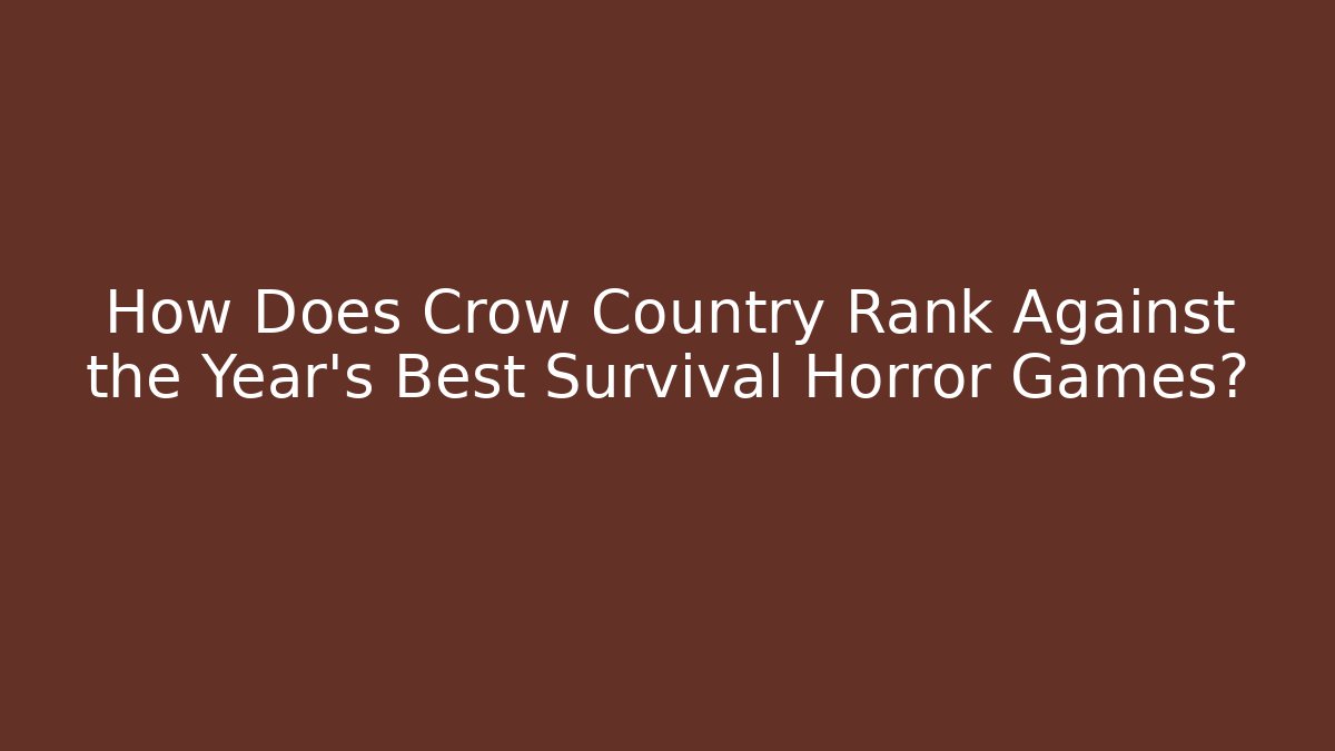 How Does Crow Country Rank Against the Year's Best Survival Horror Games?