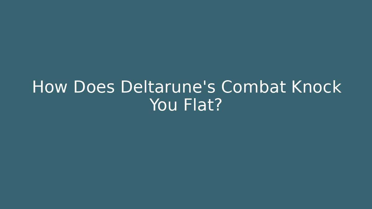 How Does Deltarune's Combat Knock You Flat? - Create More Assets
