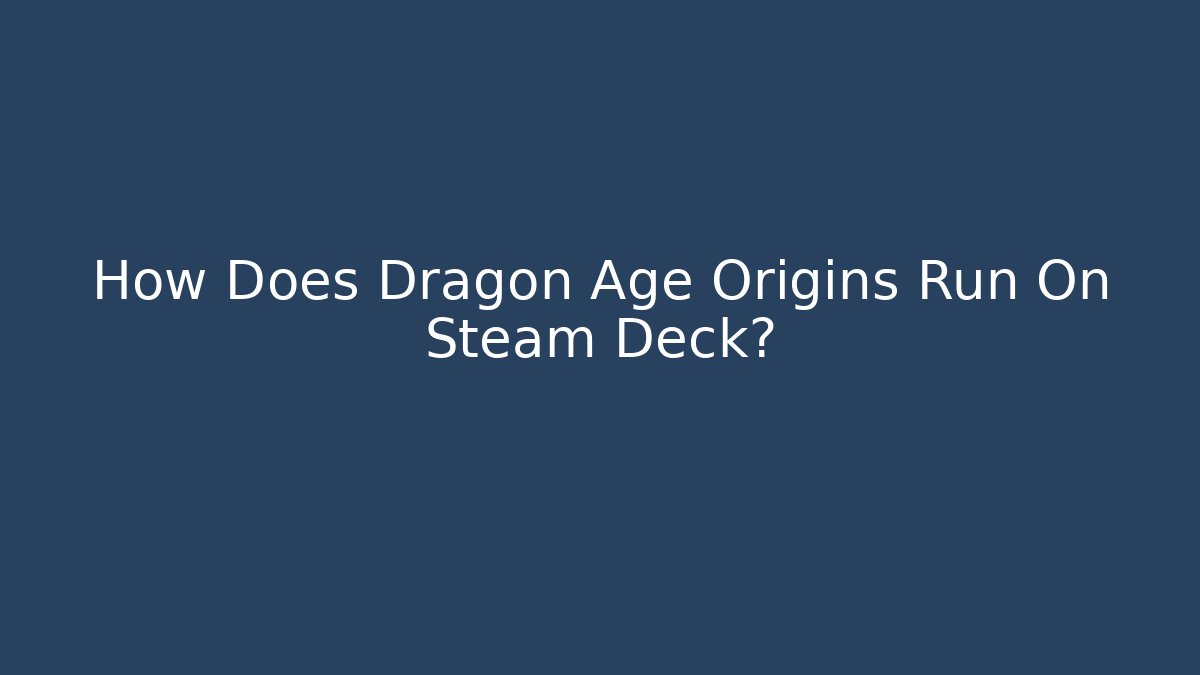 How Does Dragon Age Origins Run On Steam Deck?