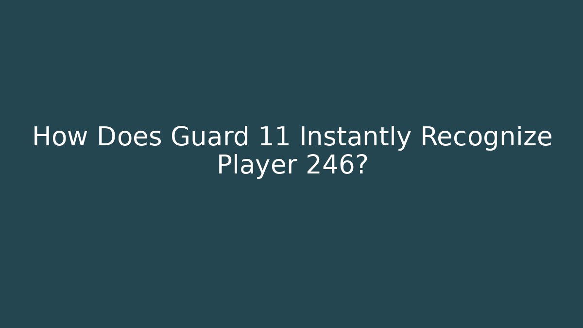 How Does Guard 11 Instantly Recognize Player 246? - Create More Assets