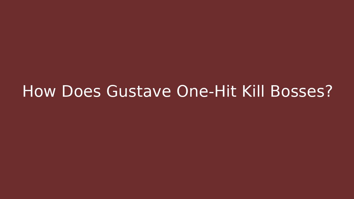 How Does Gustave One-Hit Kill Bosses? - Create More Assets