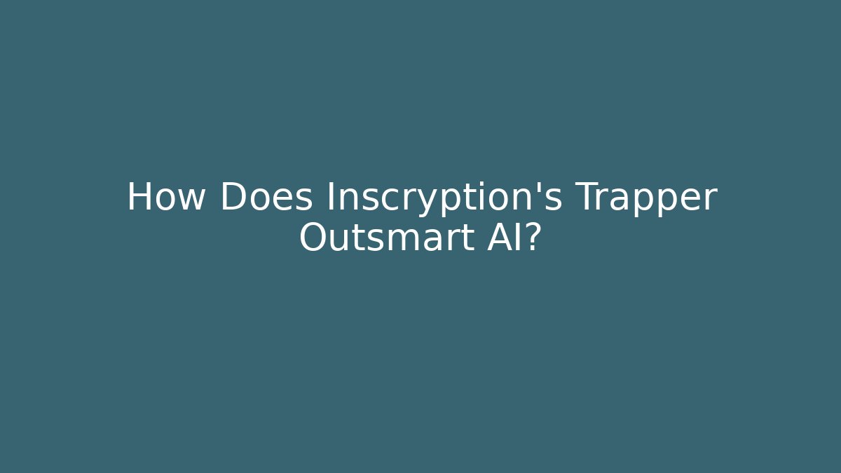 How Does Inscryption's Trapper Outsmart AI? - Create More Assets