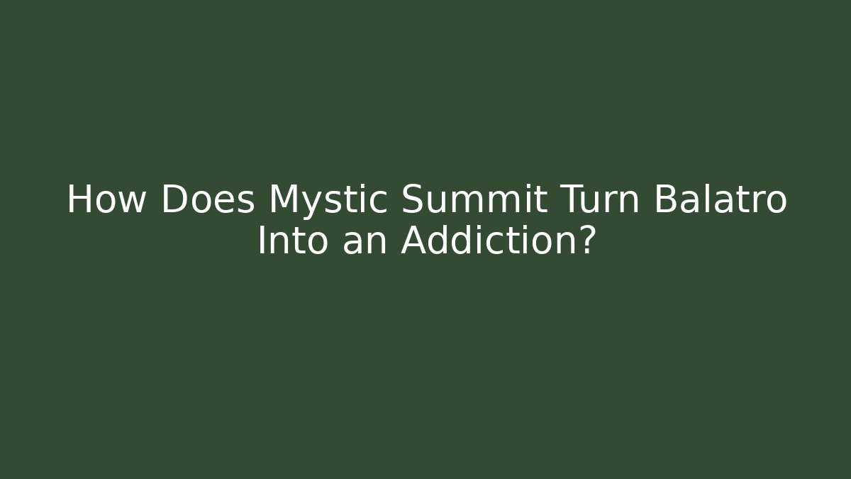 How Does Mystic Summit Turn Balatro Into an Addiction?