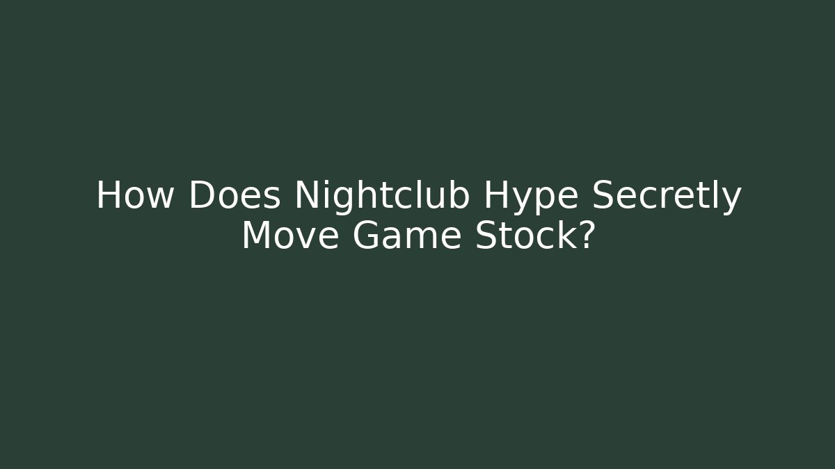 How Does Nightclub Hype Secretly Move Game Stock?