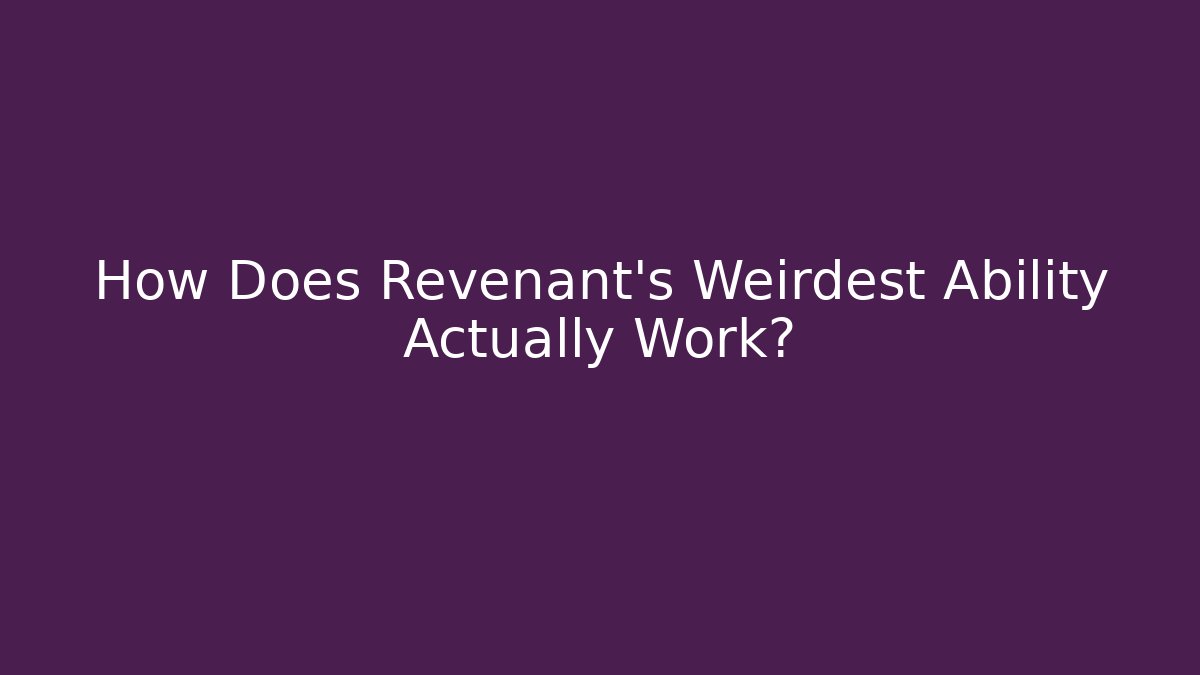 How Does Revenant’s Weirdest Ability Actually Work?