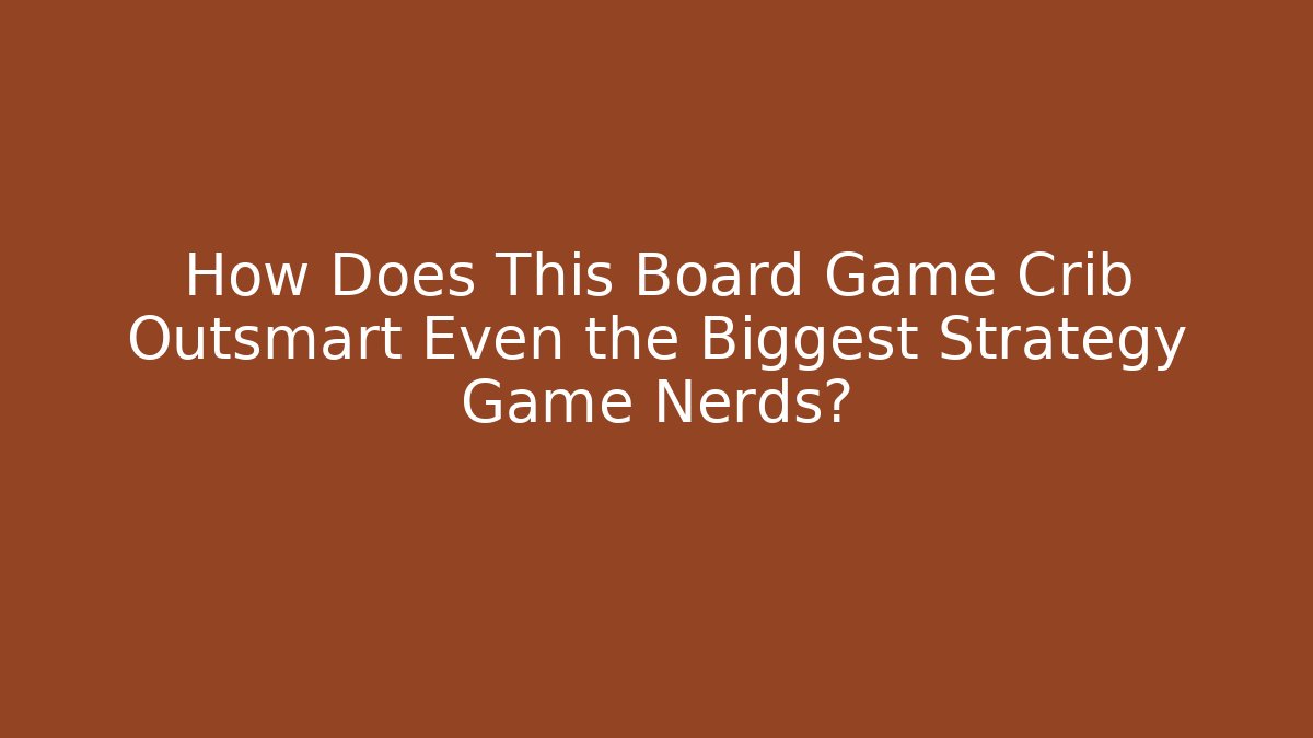 How Does This Board Game Crib Outsmart Even the Biggest Strategy Game Nerds?