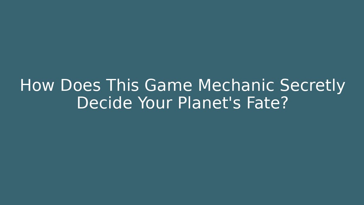 How Does This Game Mechanic Secretly Decide Your Planet's Fate?