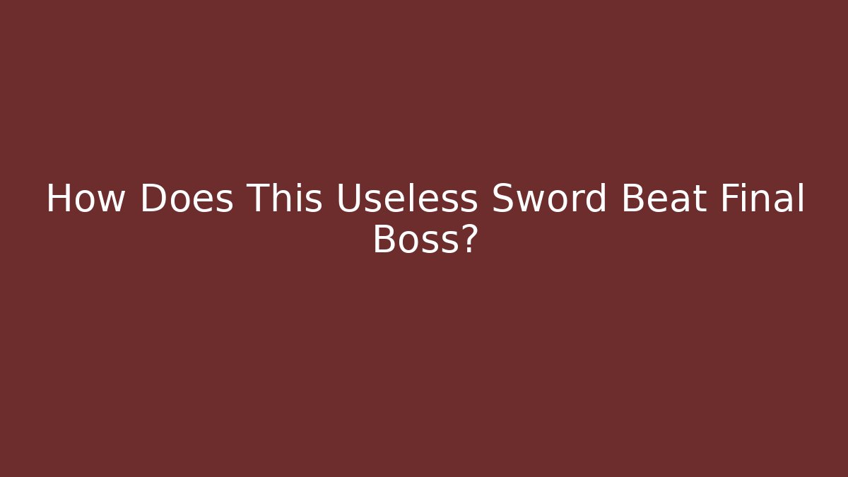 How Does This Useless Sword Beat Final Boss? - Create More Assets