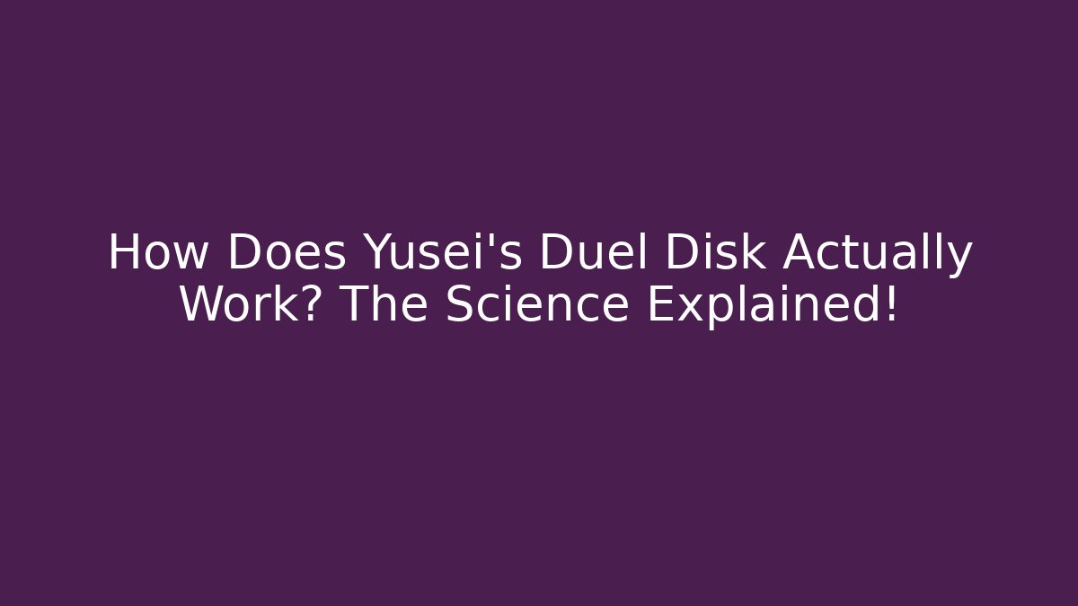 How Does Yusei's Duel Disk Actually Work? The Science Explained!