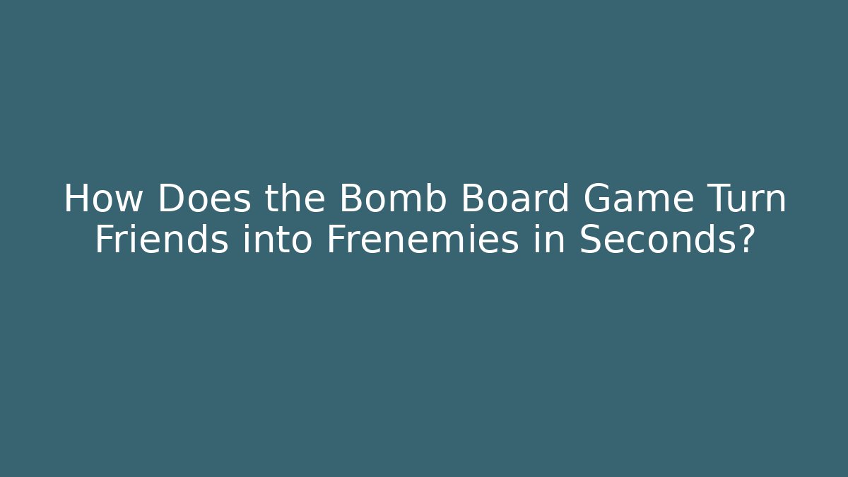 How Does the Bomb Board Game Turn Friends into Frenemies in Seconds?