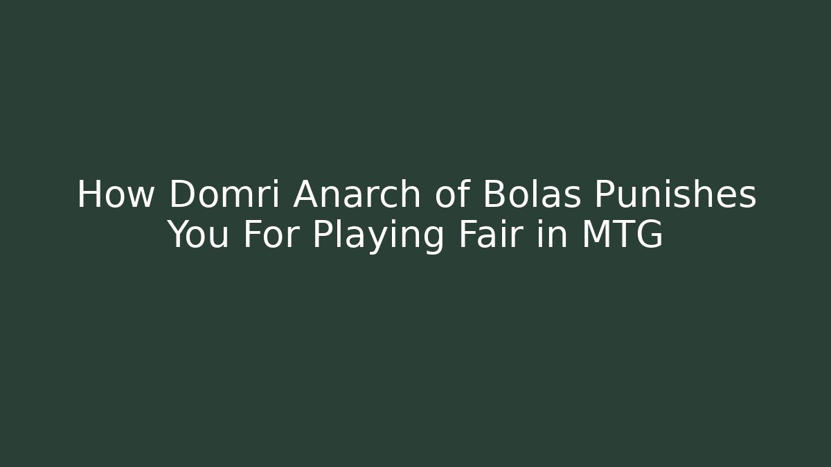 How Domri Anarch of Bolas Punishes You For Playing Fair in MTG