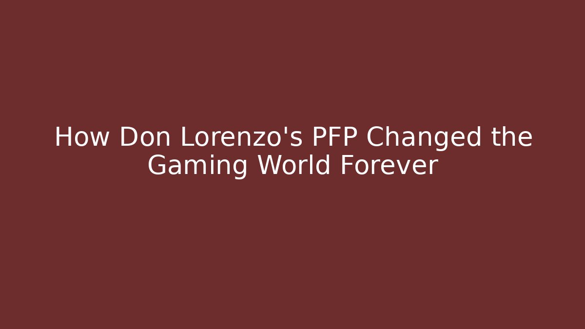 How Don Lorenzo's PFP Changed the Gaming World Forever