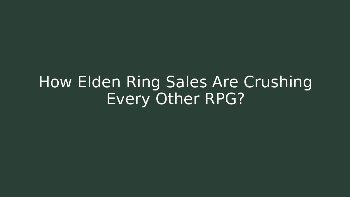 How Elden Ring Sales Are Crushing Every Other RPG? - Create More Assets