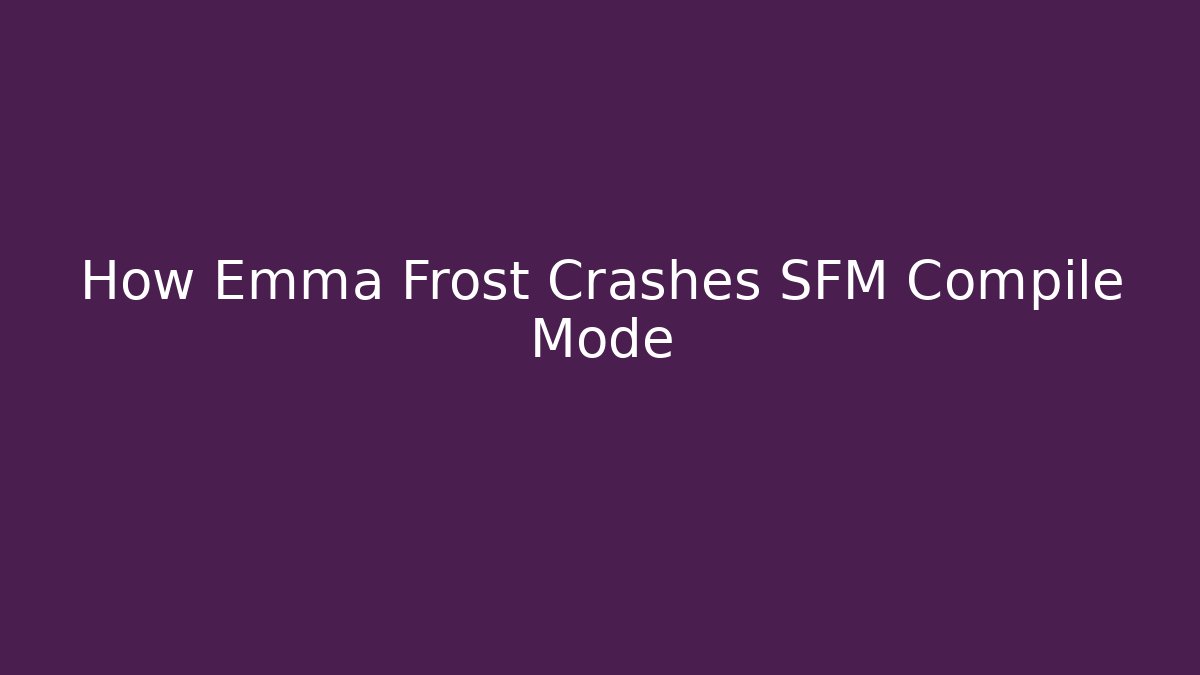 How Emma Frost Crashes SFM Compile Mode - Create More Assets