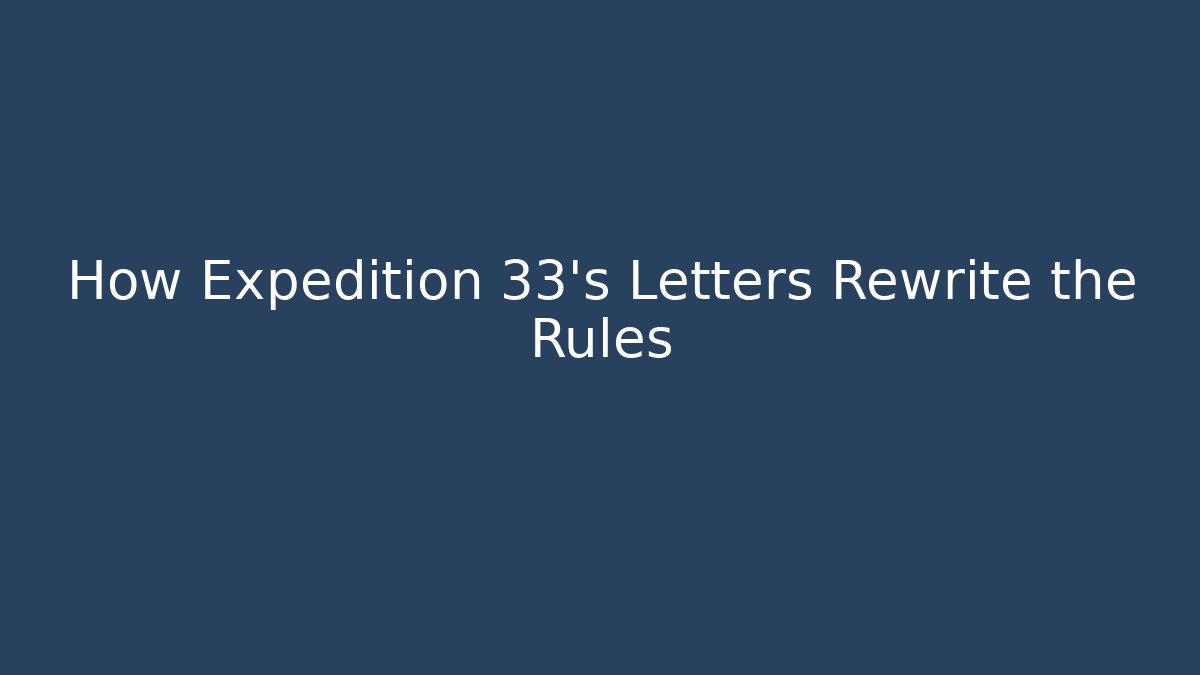 How Expedition 33's Letters Rewrite the Rules