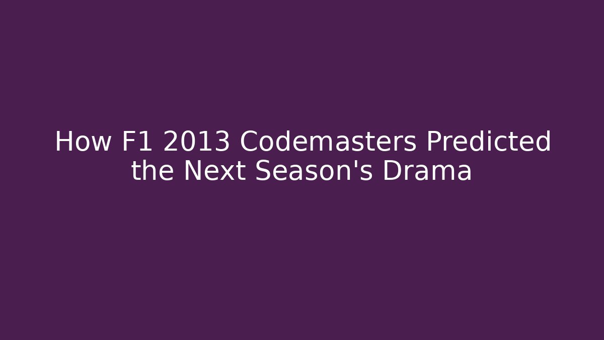 How F1 2013 Codemasters Predicted the Next Season's Drama